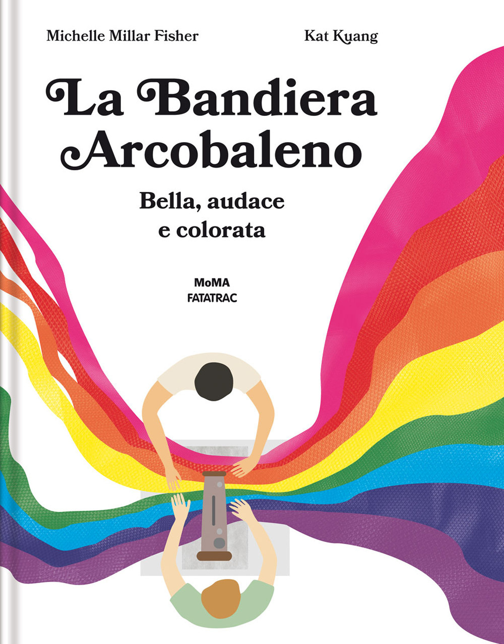 La bandiera arcobaleno. Bella, audace e colorata. Ediz. a colori