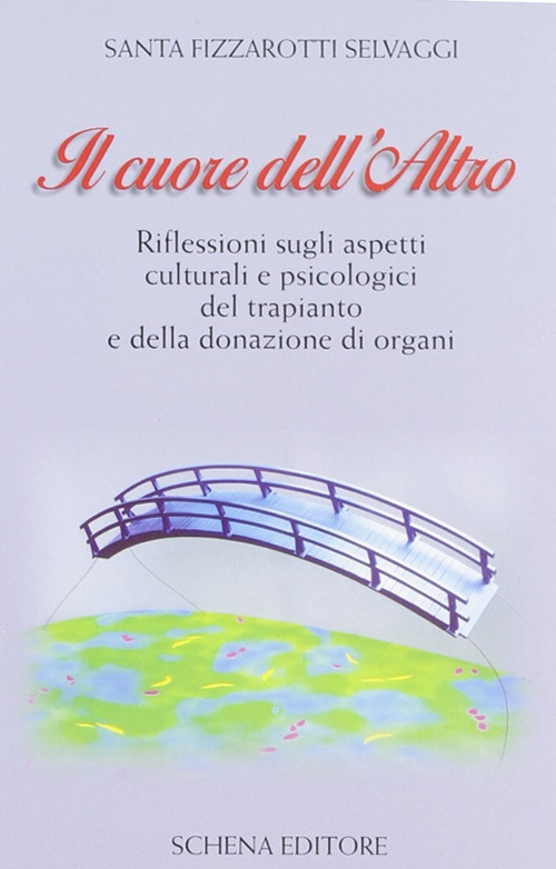 Il cuore dell'altro. Riflessioni sugli aspetti culturali e psicologici del trapianto e della donazione degli organi