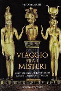 Viaggio tra i misteri. Culti orientali e riti segreti lungo l'antica via Traiana