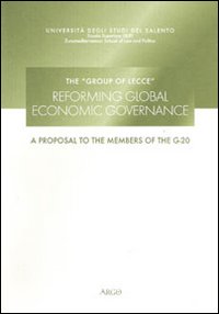 The group of Lecce. Reforming global economic governance. A proposal to the members of G-20. Ediz. multilingue