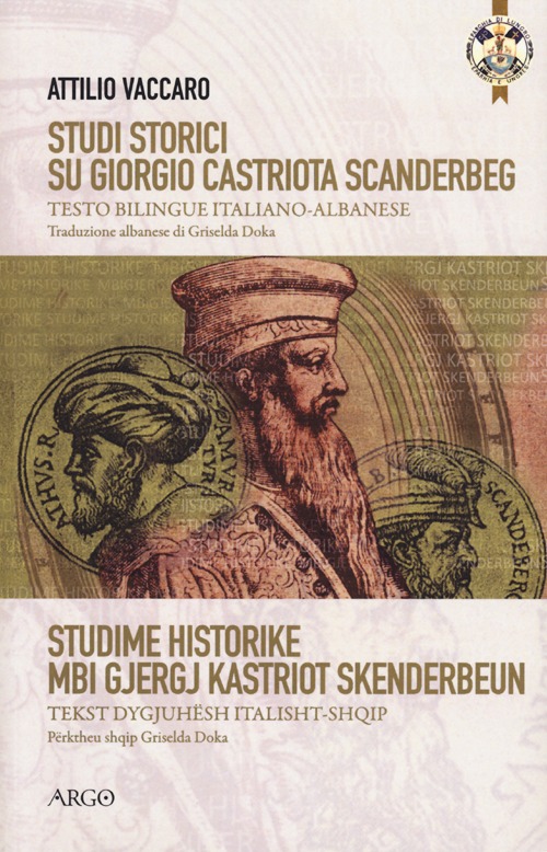 Studi storici su Giorgio Castriota Scanderbeg. Eroe cristiano albanesenella guerra antiturca. Testo italiano e albanese