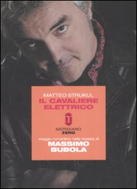 Il cavaliere elettrico. Viaggio romantico nella musica di Massimo Bubola