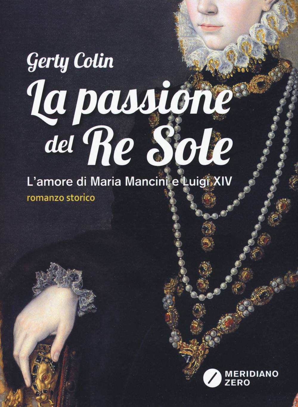 La passione del re Sole. L'amore di Maria Mancini e Luigi XIV