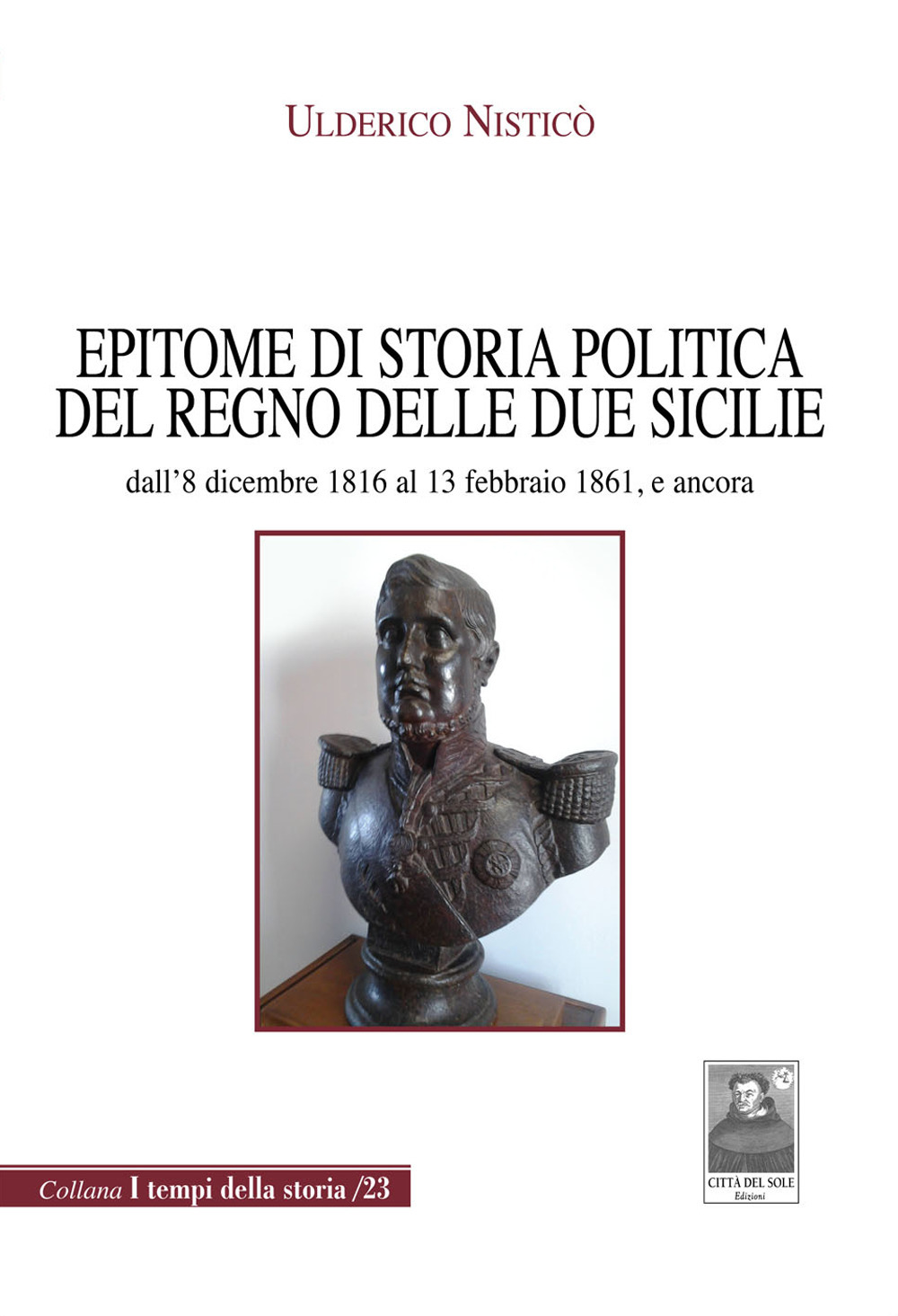 Epitome di storia politica del Regno delle Due Sicilie dall'8 dicembre 1816 al 13 febbraio 1861, e ancora