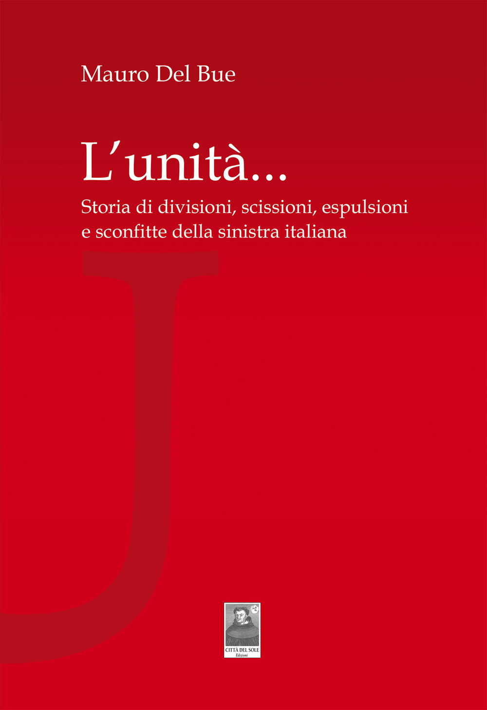 L'unità... Storia di divisioni, scissioni, espulsioni e sconfitte della sinistra italiana