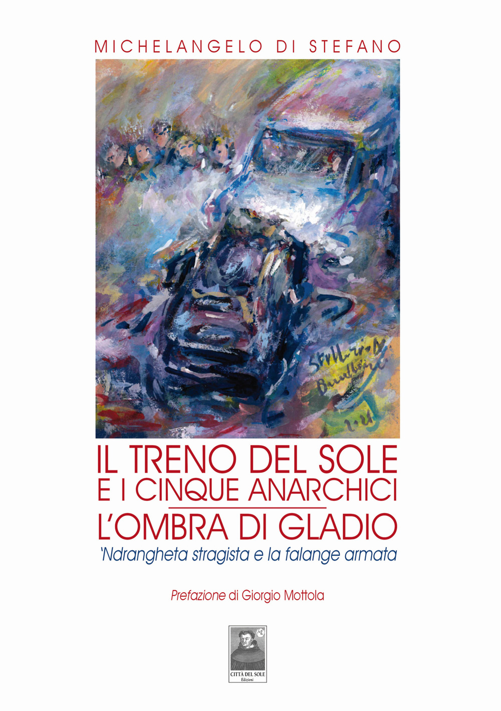 Il treno del sole e i cinque anarchici. L'ombra di Gladio. 'Ndrangheta stragista e la falange armata