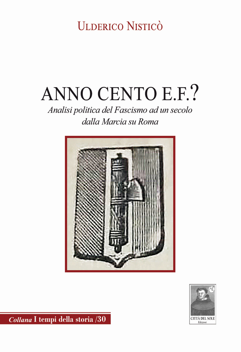 Anno Cento E.F.? Analisi politica del fascismo ad un secolo dalla marcia su Roma