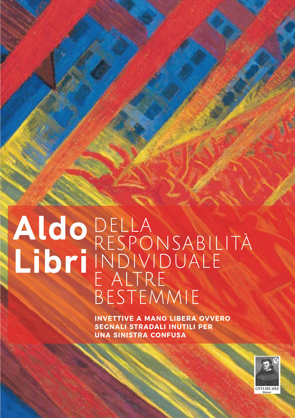 Della responsabilità individuale e altre bestemmie. Invettive a mano libera ovvero segnali stradali inutili per una sinistra confusa