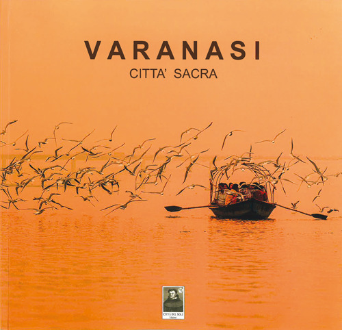 Varanasi. Città sacra. Ediz. illustrata