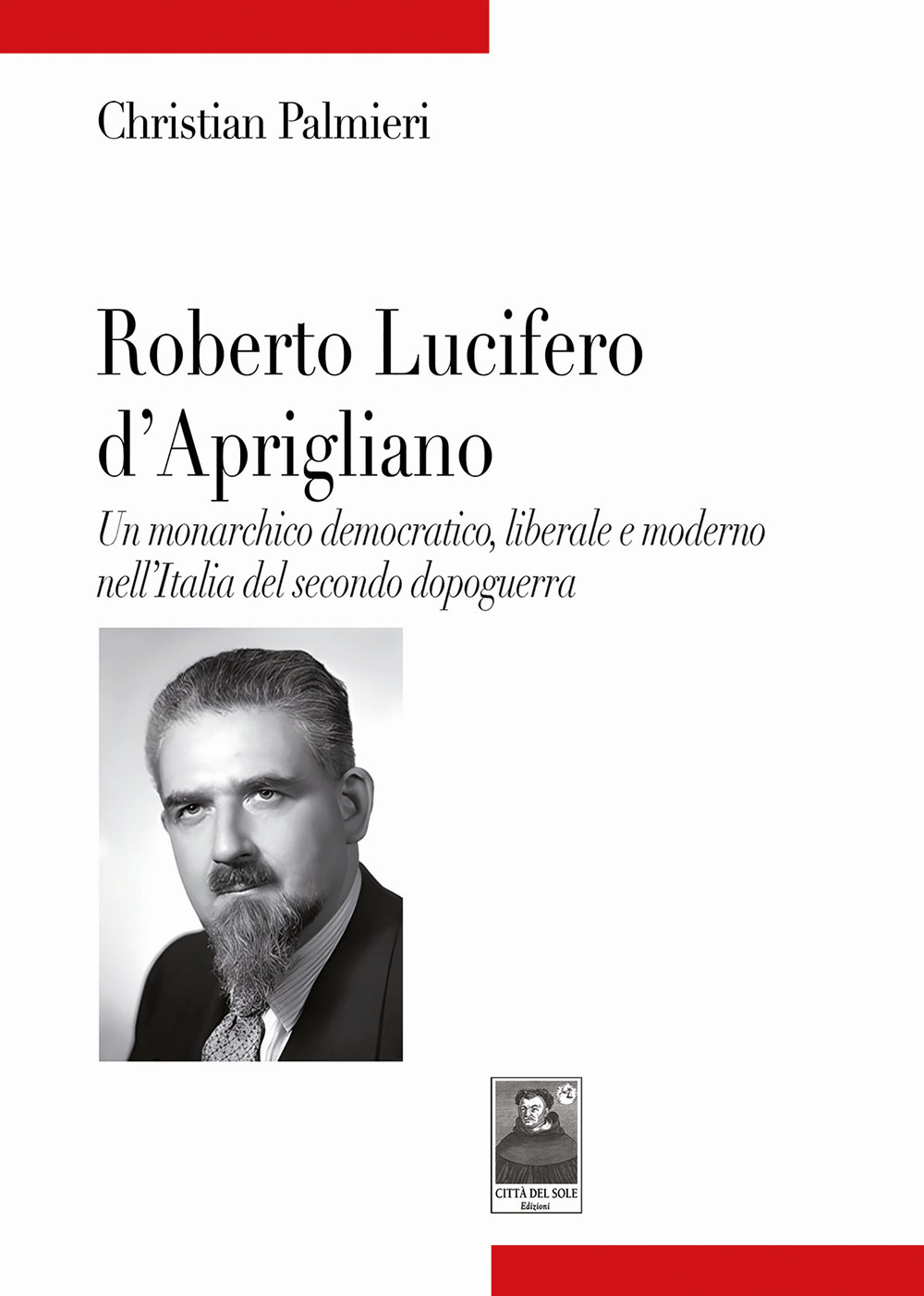 Roberto Lucifero d'Aprigliano. Un monarchico democratico, liberale e moderno nell'Italia del secondo dopoguerra