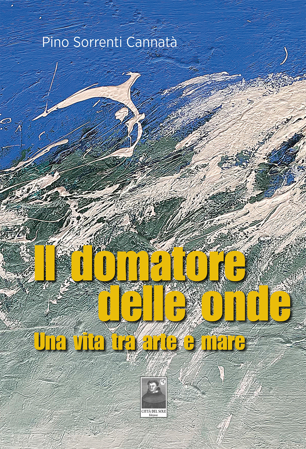 Il domatore delle onde. Una vita tra arte e mare