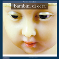 Bambini di cera. Ediz. illustrata
