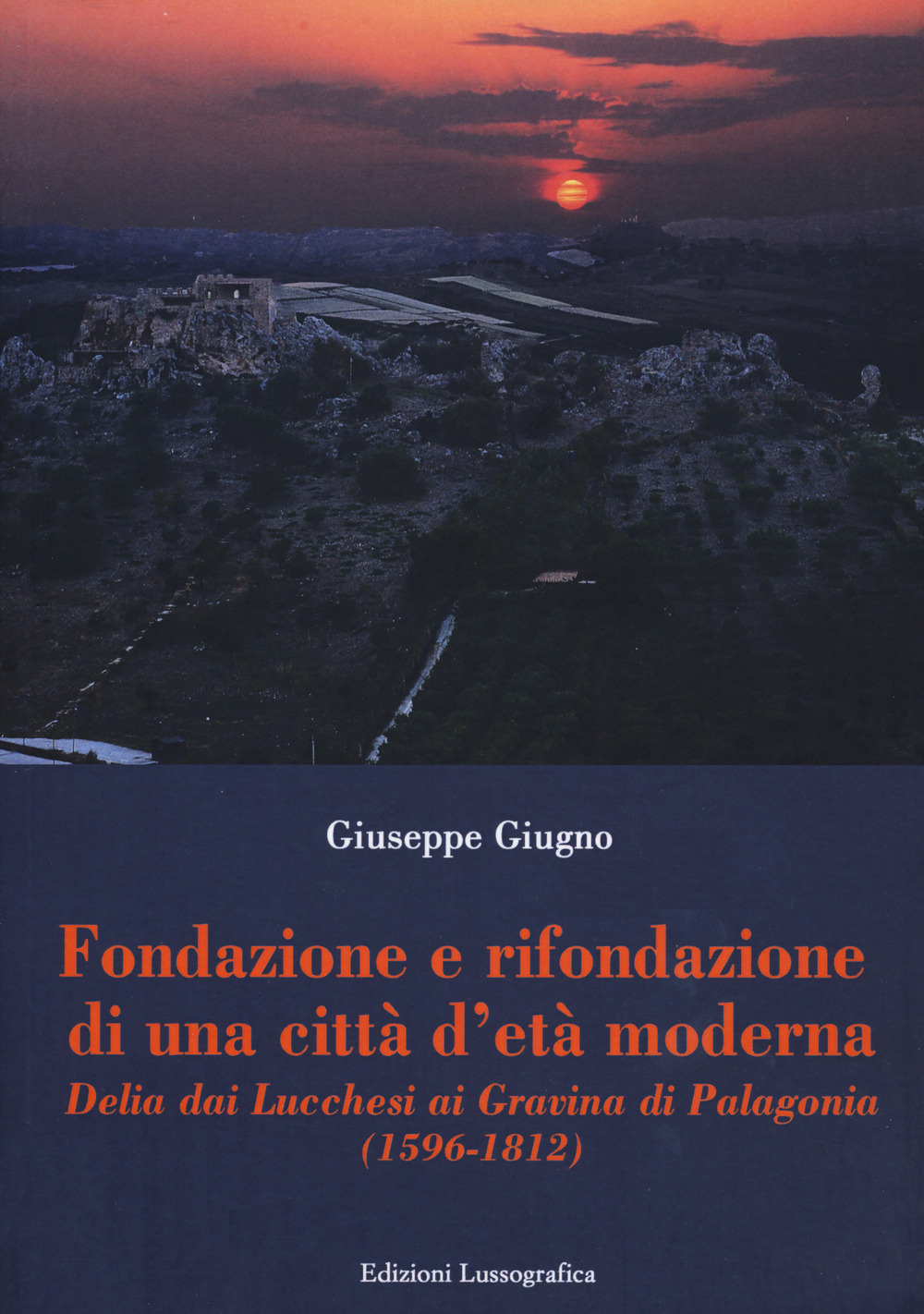 Fondazione e rifondazione di una città d'età moderna. Delia dai Lucchesi ai Gravina di Palagonia (1596-1812)