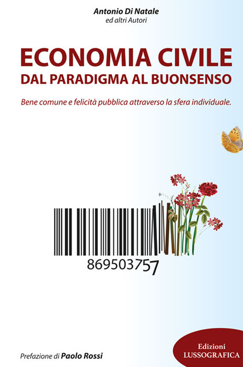 Economia civile. Dal paradigma al buonsenso. Bene comune e felicità pubblica attraverso la sfera individuale