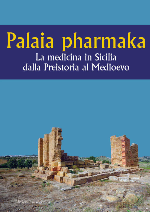 Palaia pharmaka. La medicina in Sicilia dalla Preistoria al Medioevo