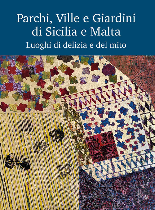 Parchi, Ville e Giardini di Sicilia e Malta. Luoghi di delizia e del mito