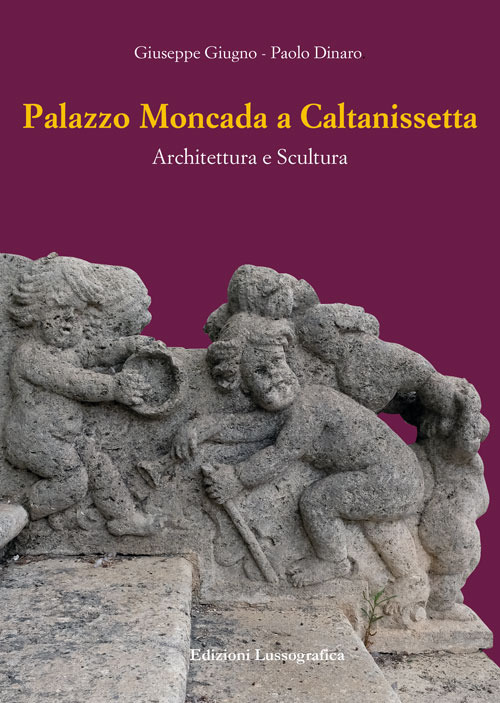 Palazzo Moncada a Caltanissetta. Architettura e scultura. Nuova ediz.