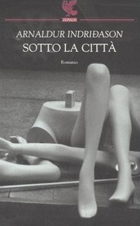 Sotto la città. I casi dell'ispettore Erlendur Sveinsson. Vol. 1