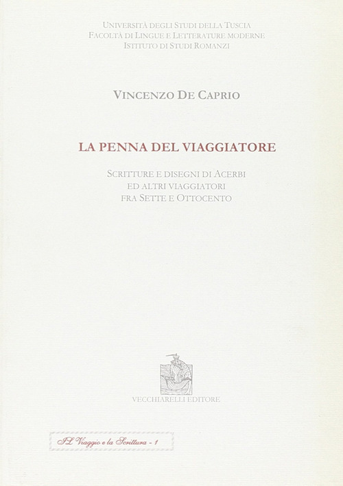 La penna del viaggiatore. Scritture e disegni di acerbi ed altri viaggiatori fra Sette e Ottocento