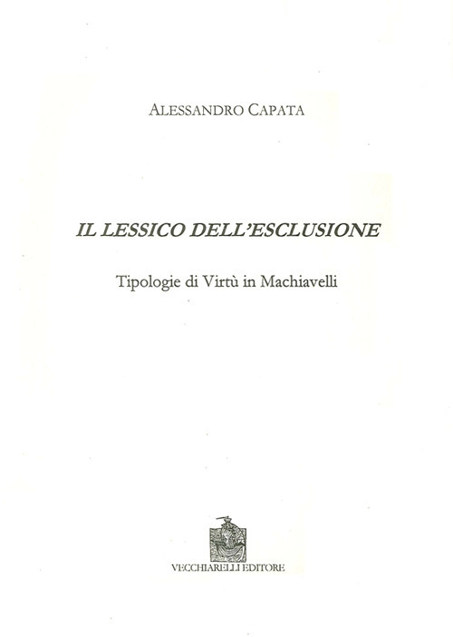 Il lessico dell'esclusione. Tipologie di virtù in Machiavelli