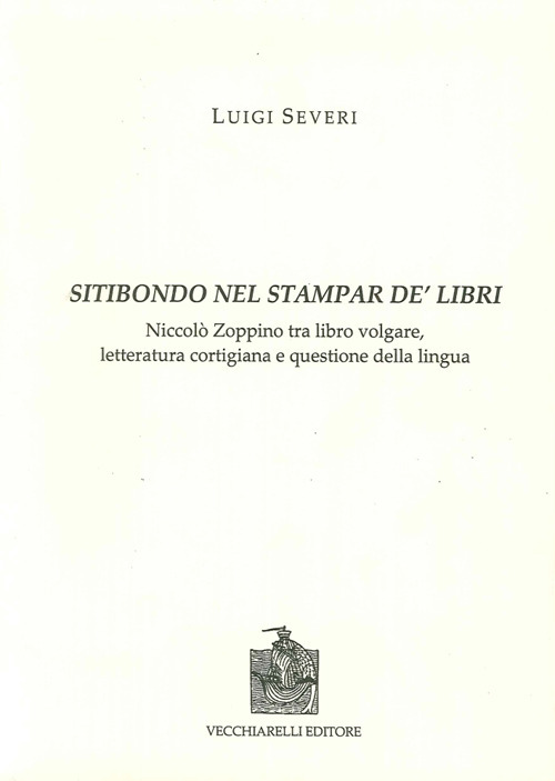 Sitibondo nel stampar de' libri. Niccolò Zoppino tra libro volgare, letteratura cortigiana e questione della lingua