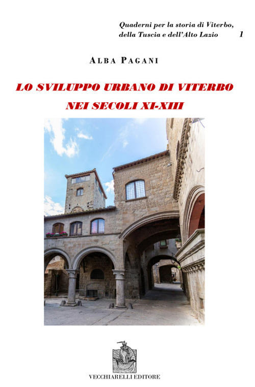 Viterbo nei secoli XI-XII. Lo sviluppo urbano di Viterbo nei secoli XI-XIII. L'aristocrazia cittadina e lo spazio urbano a Viterbo. Schede genealogiche e documenti delle famiglie viterbesi