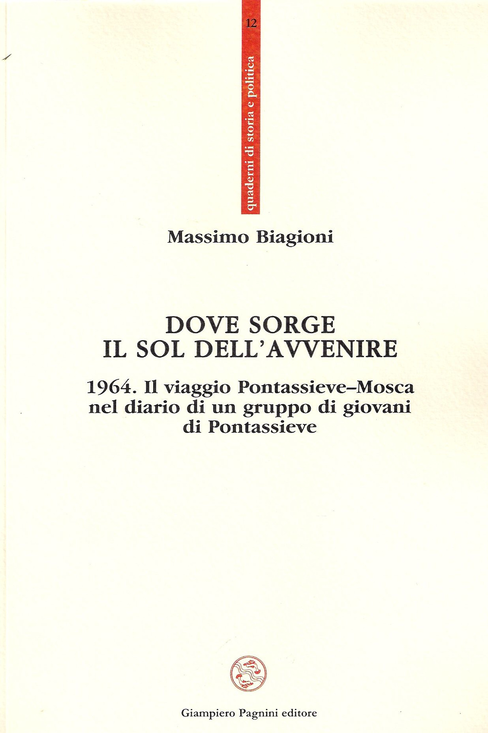 Dove sorge il sol dell'avvenire. 1964. Il viaggio Pontassieve-Mosca nel diario di un gruppo di giovani di Pontassieve