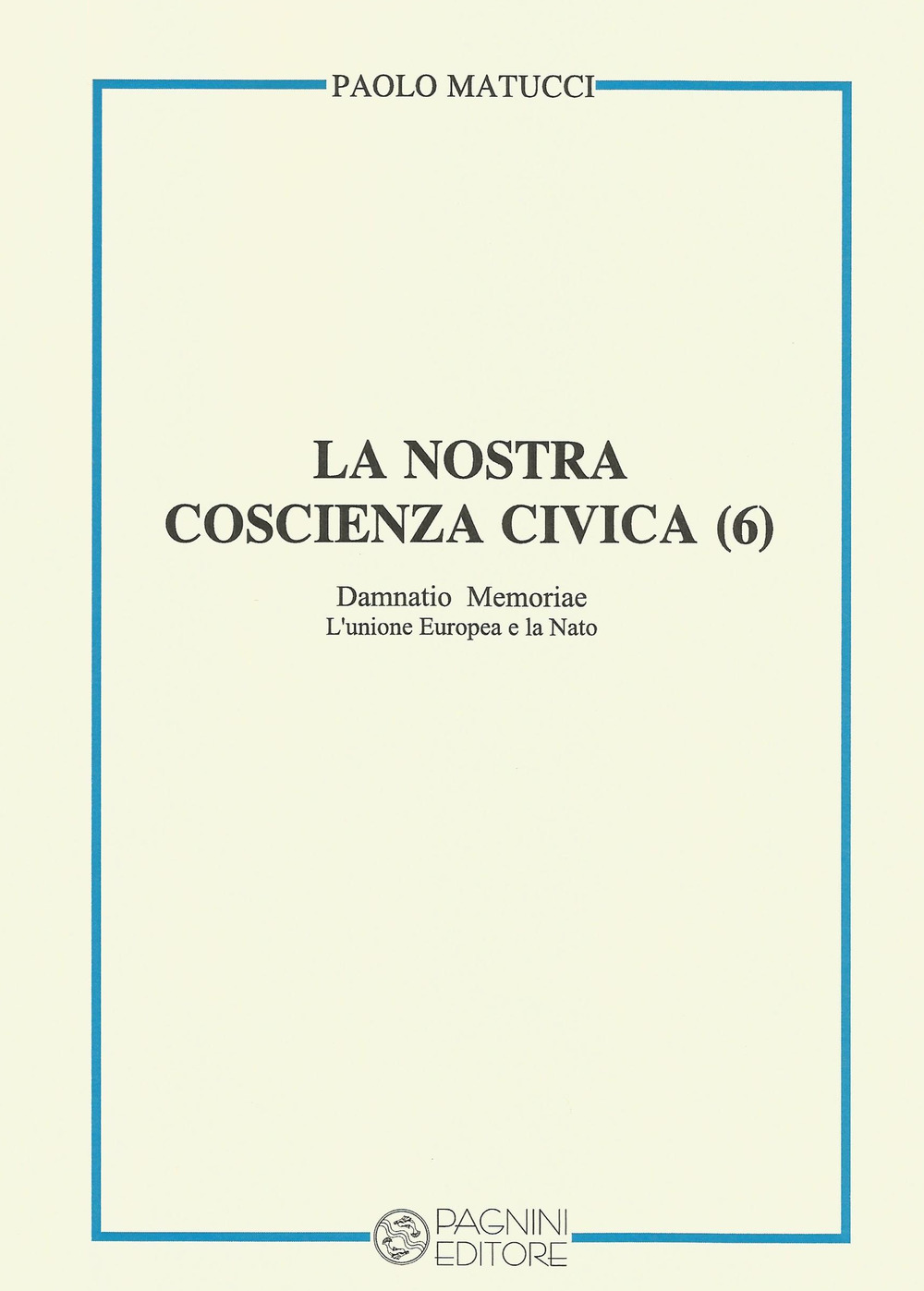 La nostra coscienza civica. Vol. 6: Damnatio memoriae. L'Unione Europea e la Nato