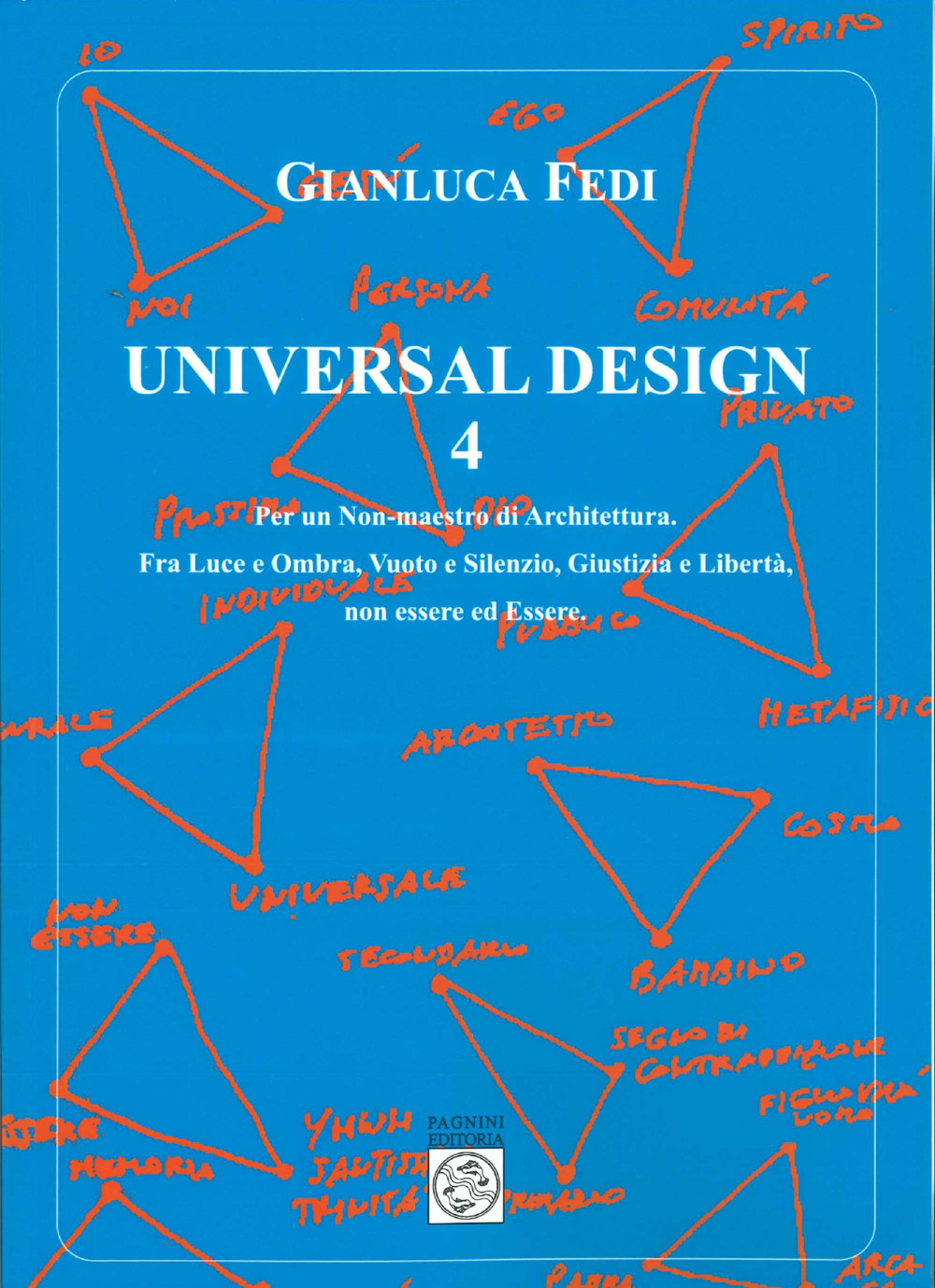 Universal design. Vol. 4: Per un non-maestro di architettura. Fra luce e ombra, vuoto e silenzio, giustizia e libertà, non essere ed essere
