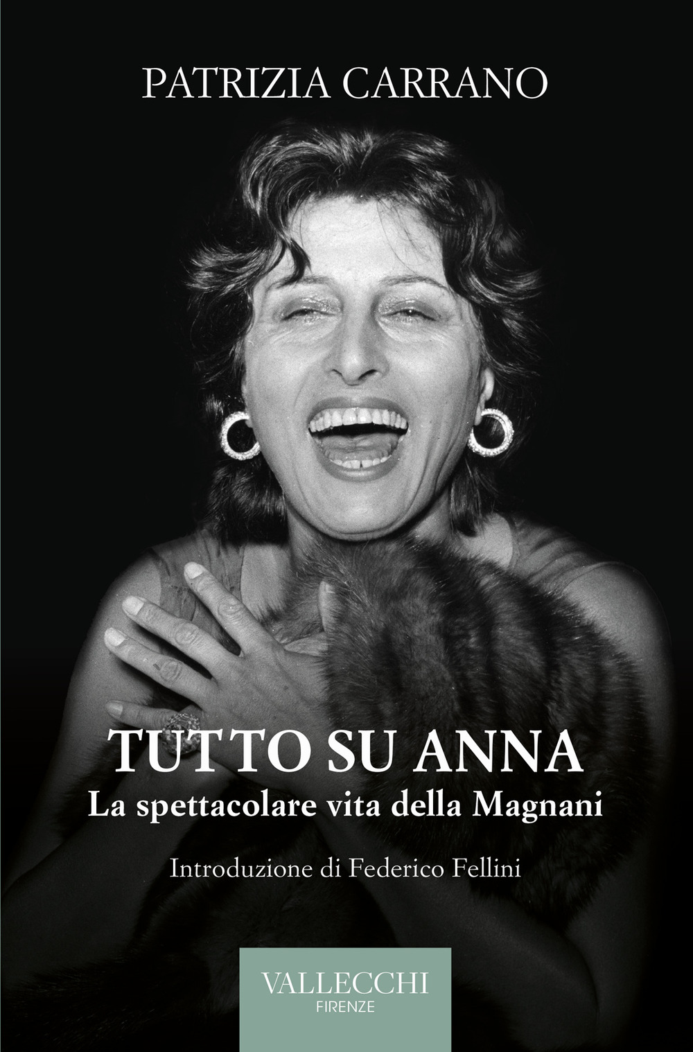 Tutto su Anna. La spettacolare vita della Magnani. Ediz. integrale