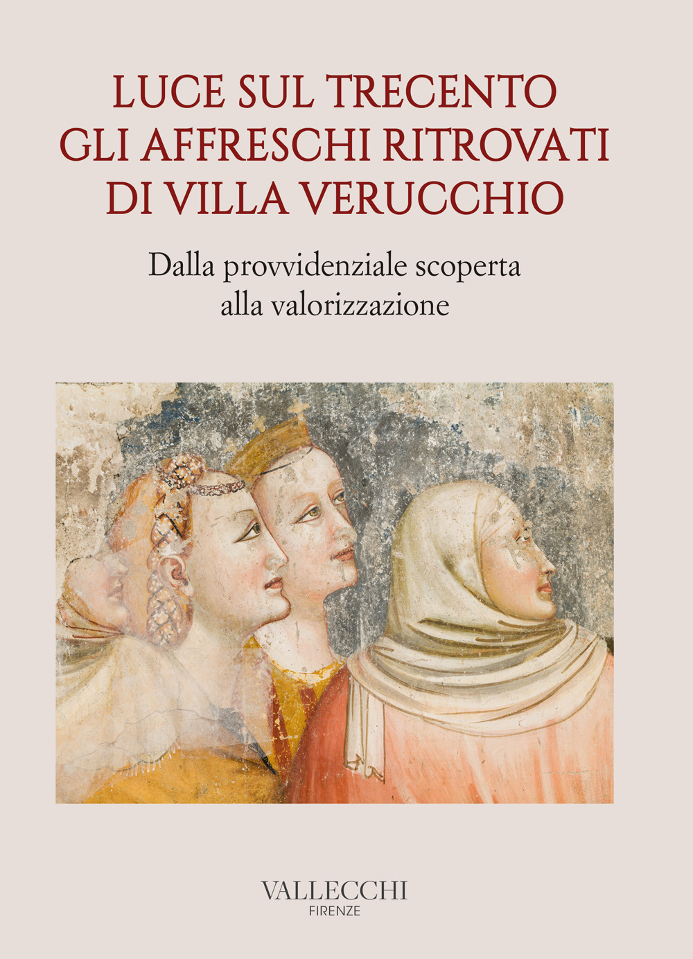 Luce sul Trecento. Gli affreschi ritrovati di Villa Verucchio. Dalla provvidenziale scoperta alla valorizzazione