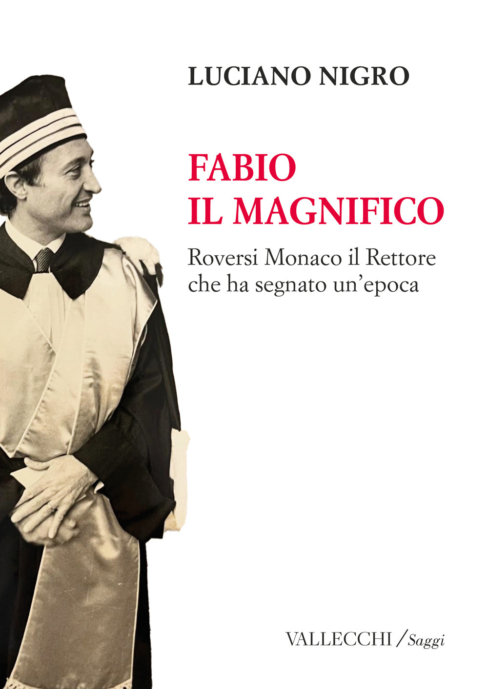Fabio il magnifico. Roversi Monaco il Rettore che ha segnato un'epoca. Ediz. integrale