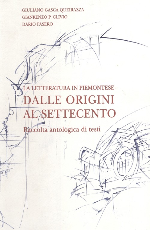 La letteratura in piemontese. Raccolta antologica di testi. Dalle origini al Settecento