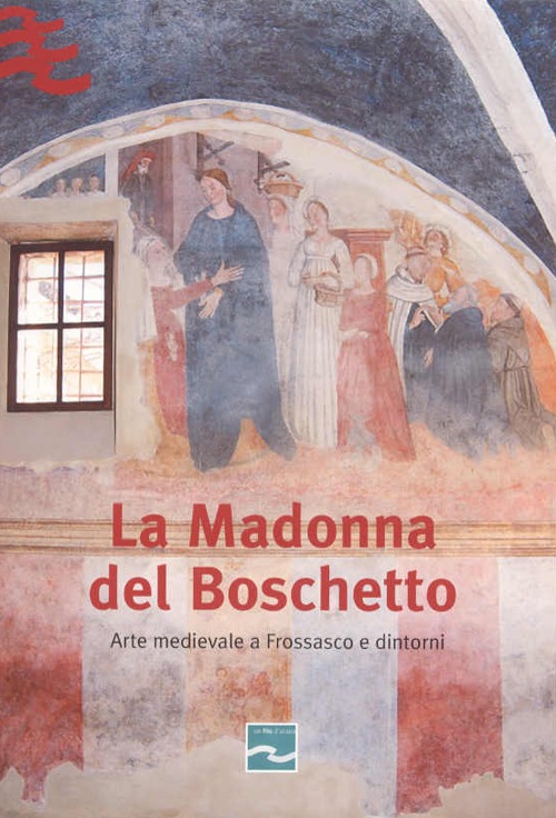 La Madonna del Boschetto. Arte medievale a Frossasco e dintorni