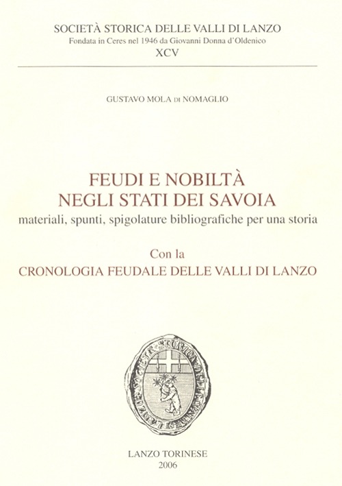 Feudi e nobiltà negli Stati dei Savoia. Materiali, spunti, spigolature bibliografiche per una storia con la cronologia feudale delle valli di Lanzo