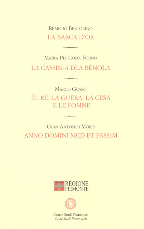 La barca d'or-La cassin-a dla bènola-Ël re, la guèra, la Cesa e le fomne-A. D. MCD et passim