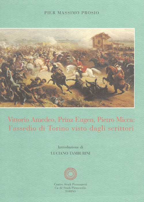 Vittorio Amedeo, Prinz Eugen, Pietro Micca: l'assedio di Torino visto dagli scrittori
