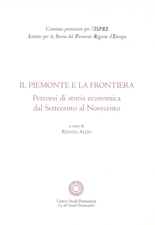 Il Piemonte e la frontiera. Percorsi di storia economica dal Settecento al Novecento