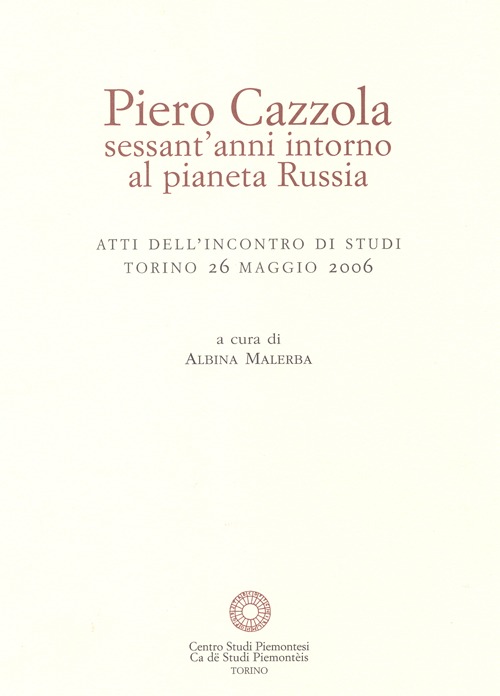 Piero Cazzola, sessant'anni intorno al pianeta Russia. Ediz. illustrata