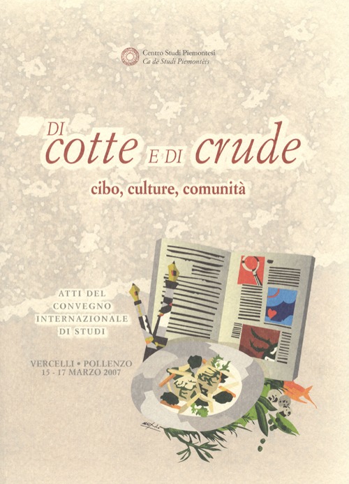 Di cotte e di crude. Cibo, culture, comunità. Atti del Convegno internazionale di studi (Vercelli-Pollenzo, 15-17 marzo 2007)