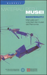 Benvenuti! Manuale per i volontari dei musei del Piemonte