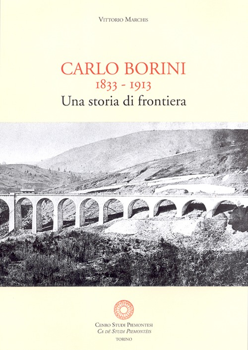 Carlo Borini. Una storia di frontiera. Memorie autografe di Carlo Borini 1833-1913