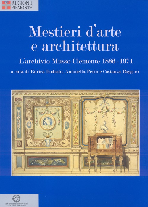 Mestieri d'arte e di architettura. L'archivio Musso Clemente 1886-1974. Ediz. illustrata