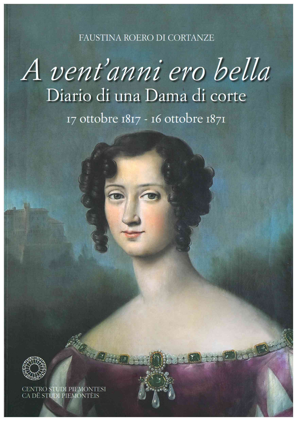 A vent'anni ero bella. Diario di una Dama di corte 17 ottobre 1817-16 ottobre 1871