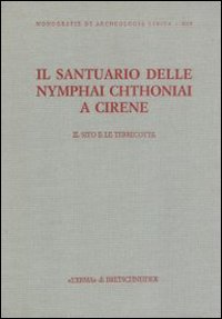 Il santuario delle Nymphai Chthoniai a Cirene. Il sito e le terrecotte