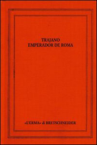 Trajano Emperador de Roma. Actas del Congreso Internacional. Sevilla 14-17 Septiembre