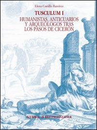 Tusculum. Ediz. spagnola. Vol. 1: Humanistas, anticuarios y arquéologos tras los pasos de Cicerón