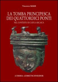 La tomba «principesca» dei quattordici ponti nel contesto di Capua arcaica