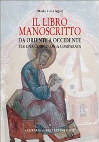 Il libro manoscritto. Da Oriente a Occidente. Per una codicologia comparata