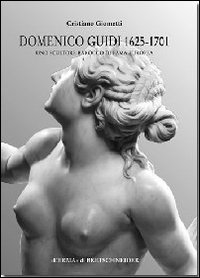 Domenico Guidi 1625-1701. Uno scultore barocco di fama europea